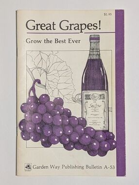 Great Grapes! Grow the Best Ever - Garden Way Publishing Bulletin A-53